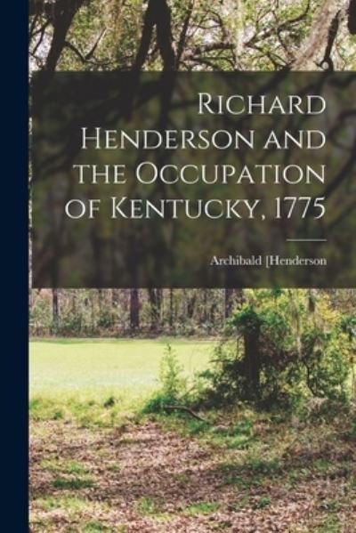 Cover for Archibald Henderson · Richard Henderson and the Occupation of Kentucky 1775 (Bog) (2022)