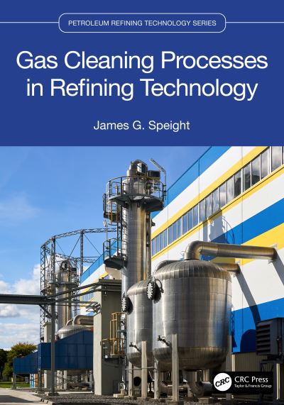 Cover for Speight, James G. (CD&amp;W Inc., Laramie, Wyoming, USA) · Gas Cleaning Processes in Refining Technology - Petroleum Refining Technology Series (Hardcover Book) (2024)