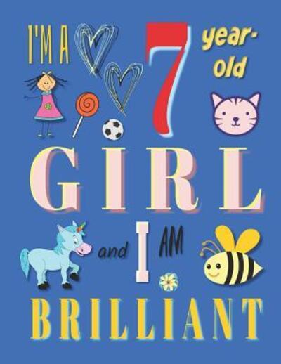 I'm a 7 Year-Old Girl and I Am Brilliant - Your Name Here - Books - Independently published - 9781073384051 - June 11, 2019