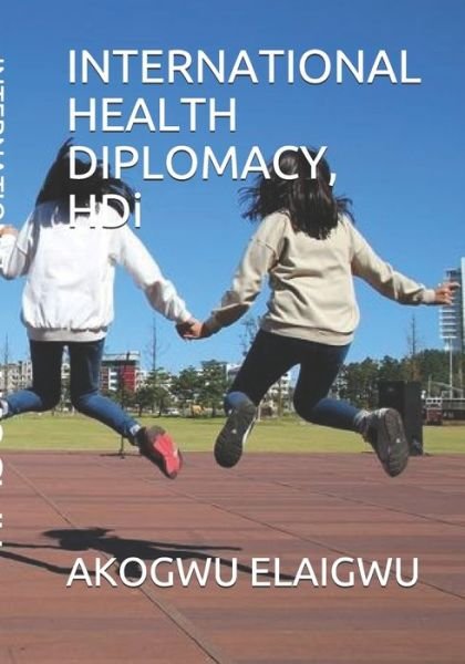 Cover for Akogwu Elaigwu · INTERNATIONAL HEALTH DIPLOMACY, HDi (Pocketbok) (2019)