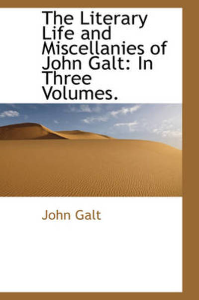 Cover for John Galt · The Literary Life and Miscellanies of John Galt: in Three Volumes. (Hardcover Book) (2009)