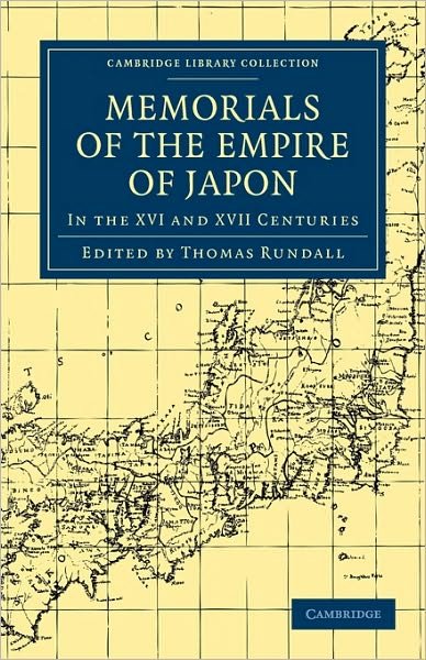 Memorials of the Empire of Japon: In the XVI and XVII Centuries - Cambridge Library Collection - Hakluyt First Series - Thomas Rundall - Bøger - Cambridge University Press - 9781108008051 - 31. august 2010