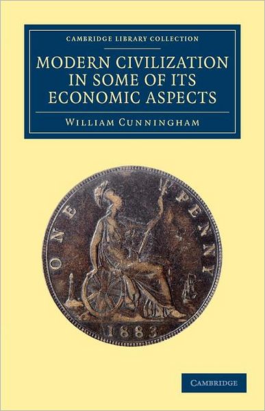 Cover for William Cunningham · Modern Civilization in Some of its Economic Aspects - Cambridge Library Collection - European History (Paperback Book) (2012)