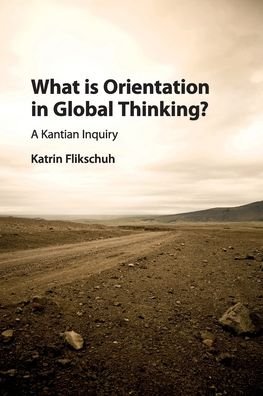 Cover for Flikschuh, Katrin (London School of Economics and Political Science) · What is Orientation in Global Thinking?: A Kantian Inquiry (Paperback Book) (2020)