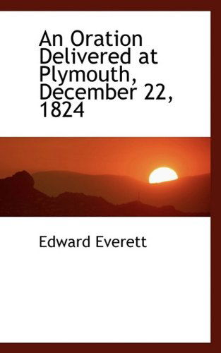 Cover for Edward Everett · An Oration Delivered at Plymouth, December 22, 1824 (Taschenbuch) (2009)