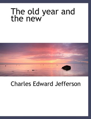 Cover for Charles Edward Jefferson · The Old Year and the New (Paperback Book) [Large type / large print edition] (2011)