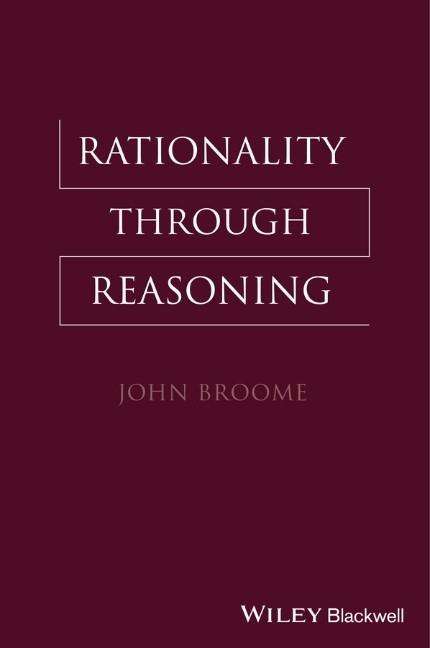 Cover for Broome, John (University of Oxford, UK) · Rationality Through Reasoning - The Blackwell / Brown Lectures in Philosophy (Paperback Book) (2013)