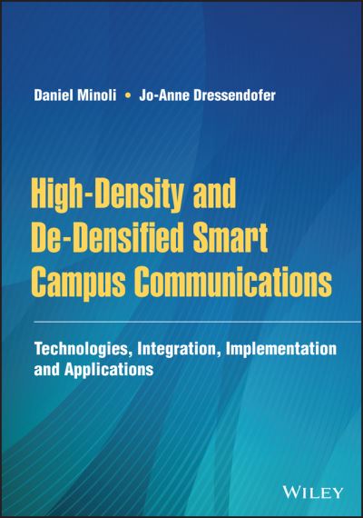 Cover for Minoli, Daniel (Stevens Institute of Technology, AT&amp;T, Red Bank, New Jersey) · High-Density and De-Densified Smart Campus Communications: Technologies, Integration, Implementation and Applications (Hardcover Book) (2022)