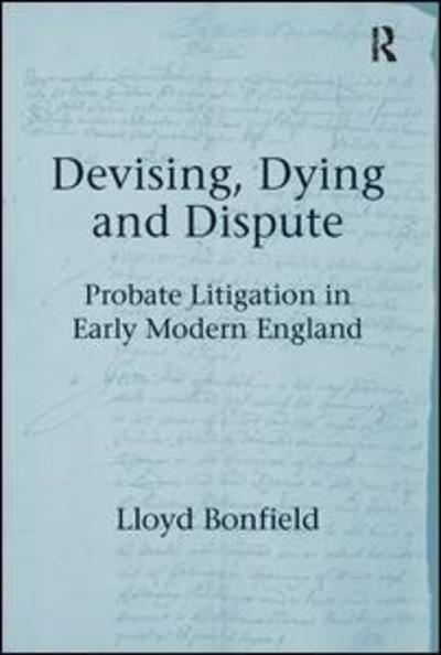 Cover for Lloyd Bonfield · Devising, Dying and Dispute: Probate Litigation in Early Modern England (Paperback Book) (2017)