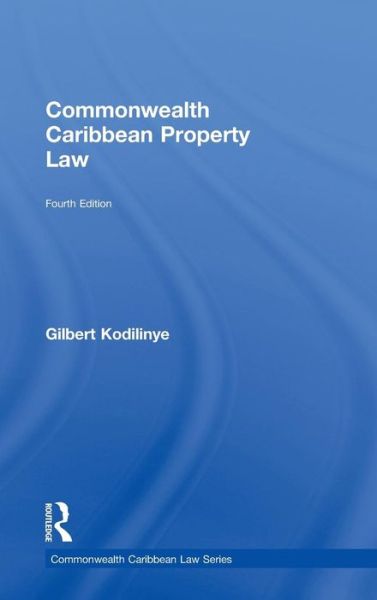 Cover for Kodilinye, Gilbert (University of the West Indies, Mona Campus, Jamaica) · Commonwealth Caribbean Property Law - Commonwealth Caribbean Law (Hardcover Book) [4 New edition] (2014)