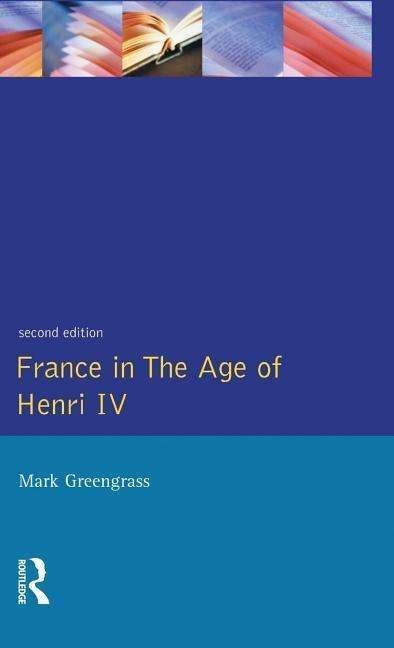 Cover for Mark Greengrass · France in the Age of Henri IV: The Struggle for Stability - Studies In Modern History (Hardcover Book) (2015)