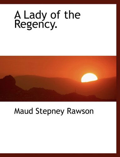 Cover for Maud Stepney Rawson · A Lady of the Regency. (Hardcover Book) (2010)