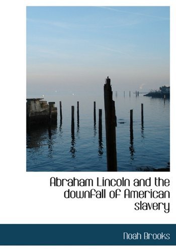 Cover for Noah Brooks · Abraham Lincoln and the Downfall of American Slavery (Hardcover bog) (2010)