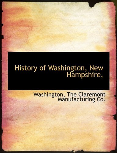 History of Washington, New Hampshire, - Washington - Books - BiblioLife - 9781140419051 - April 6, 2010