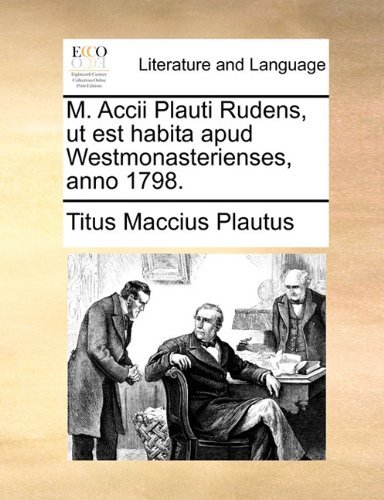 Cover for Titus Maccius Plautus · M. Accii Plauti Rudens, Ut Est Habita Apud Westmonasterienses, Anno 1798. (Paperback Bog) [Latin edition] (2010)