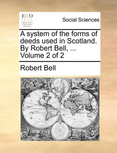 Cover for Robert Bell · A System of the Forms of Deeds Used in Scotland. by Robert Bell, ...  Volume 2 of 2 (Taschenbuch) (2010)