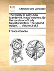 Cover for Frances Brooke · The History of Lady Julia Mandeville. in Two Volumes. by the Translator of Lady Catesby's Letters. the Second Edition. ... Volume 2 of 2 (Paperback Book) (2010)