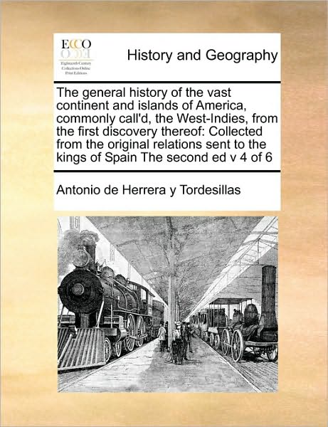 Cover for Antonio De Herrera Y Tordesillas · The General History of the Vast Continent and Islands of America, Commonly Call'd, the West-indies, from the First Discovery Thereof: Collected from the O (Paperback Book) (2010)