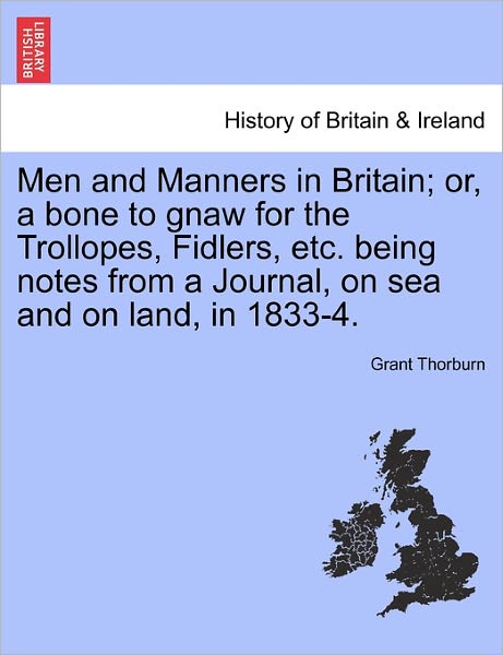 Cover for Grant Thorburn · Men and Manners in Britain; Or, a Bone to Gnaw for the Trollopes, Fidlers, Etc. Being Notes from a Journal, on Sea and on Land, in 1833-4. (Paperback Bog) (2011)