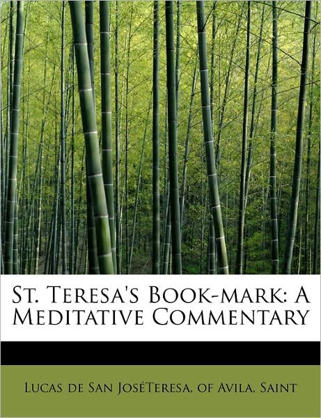 Cover for Of Avila Saint Luc De San Jos Teresa · St. Teresa's Book-mark: a Meditative Commentary (Paperback Book) (2011)