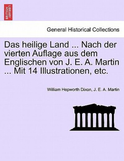 Cover for William Hepworth Dixon · Das Heilige Land ... Nach Der Vierten Auflage Aus Dem Englischen Von J. E. A. Martin ... Mit 14 Illustrationen, Etc. (Paperback Book) (2011)