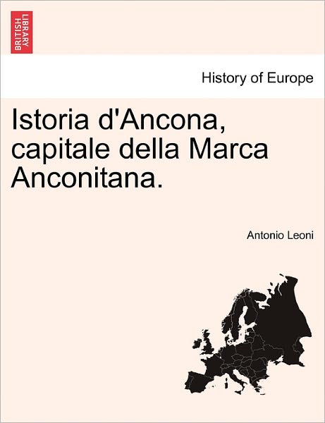 Cover for Antonio Leoni · Istoria D'ancona, Capitale Della Marca Anconitana. Volume I (Paperback Book) (2011)