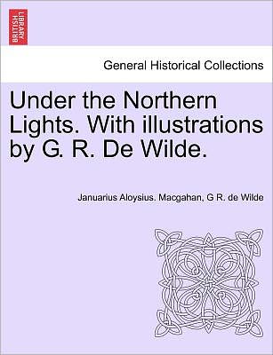 Cover for Januarius Aloysius Macgahan · Under the Northern Lights. with Illustrations by G. R. De Wilde. (Paperback Book) (2011)