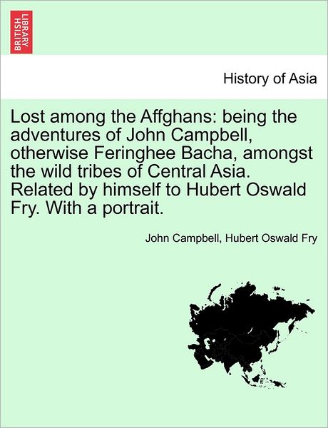 Cover for John Campbell · Lost Among the Affghans: Being the Adventures of John Campbell, Otherwise Feringhee Bacha, Amongst the Wild Tribes of Central Asia. Related by (Taschenbuch) (2011)