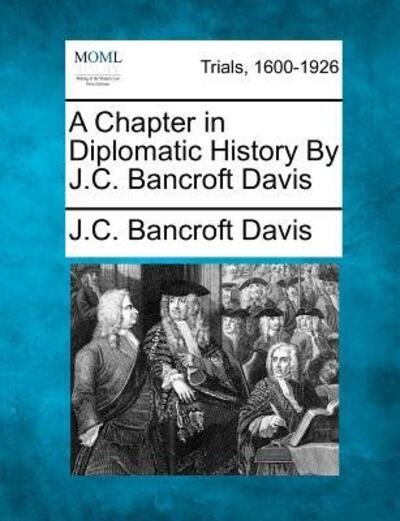 Cover for J C Bancroft Davis · A Chapter in Diplomatic History by J.c. Bancroft Davis (Taschenbuch) (2012)