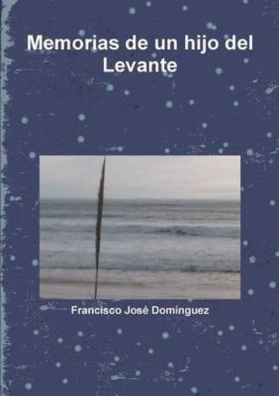 Cover for Francisco Jose Dominguez · Memorias De Un Hijo Del Levante (Paperback Book) (2014)