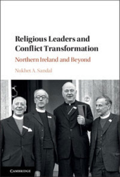 Religious Leaders and Conflict Transformation: Northern Ireland and Beyond - Sandal, Nukhet A. (Ohio University) - Books - Cambridge University Press - 9781316614051 - May 10, 2018