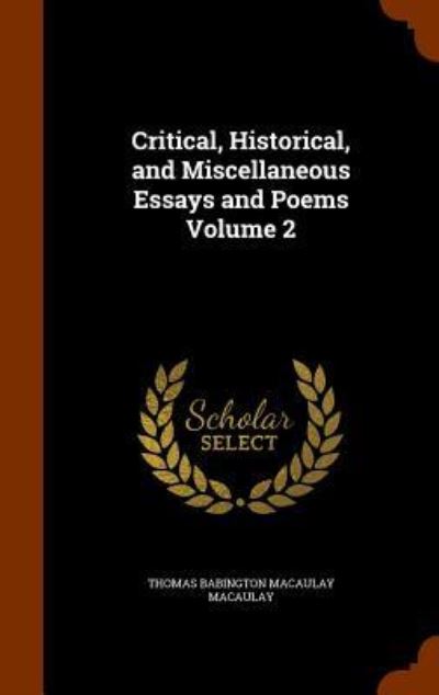 Cover for Thomas Babington Macaulay · Critical, Historical, and Miscellaneous Essays and Poems Volume 2 (Hardcover Book) (2015)