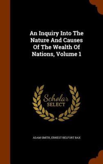 Cover for Adam Smith · An Inquiry Into the Nature and Causes of the Wealth of Nations, Volume 1 (Hardcover Book) (2015)