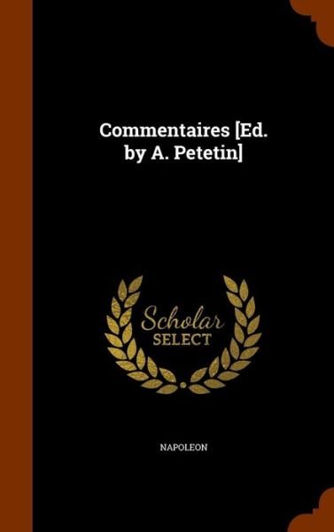 Cover for Napoleon · Commentaires [Ed. by A. Petetin] (Innbunden bok) (2015)