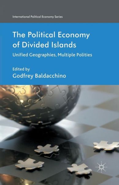 The Political Economy of Divided Islands: Unified Geographies, Multiple Polities - International Political Economy Series (Paperback Book) [1st ed. 2013 edition] (2013)