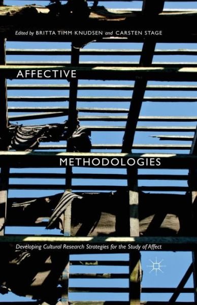 Affective Methodologies: Developing Cultural Research Strategies for the Study of Affect - Britta Timm Knudsen - Books - Palgrave Macmillan - 9781349553051 - December 4, 2017