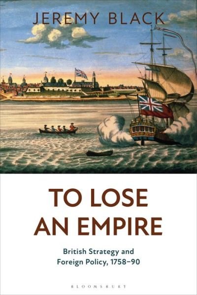 Cover for Jeremy Black · To Lose an Empire: British Strategy and Foreign Policy, 1758-90 (Hardcover Book) (2021)