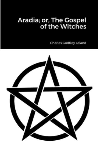 Cover for Charles Godfrey Leland · Aradia; or, the Gospel of the Witches (Bok) (2022)