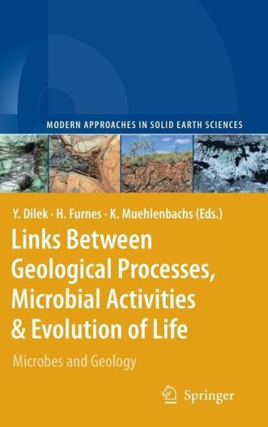 Cover for Yildirim Dilek · Links Between Geological Processes, Microbial Activities &amp; Evolution of Life: Microbes and Geology - Modern Approaches in Solid Earth Sciences (Hardcover bog) [2008 edition] (2008)