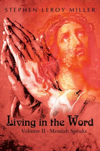 Living in the Word: Volume II - Messiah Speaks - Stephen Miller - Bøker - AuthorHouse - 9781403341051 - 22. desember 2003