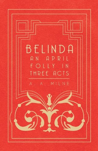 Cover for A. A. Milne · Belinda - an April Folly in Three Acts (Paperback Book) (2007)