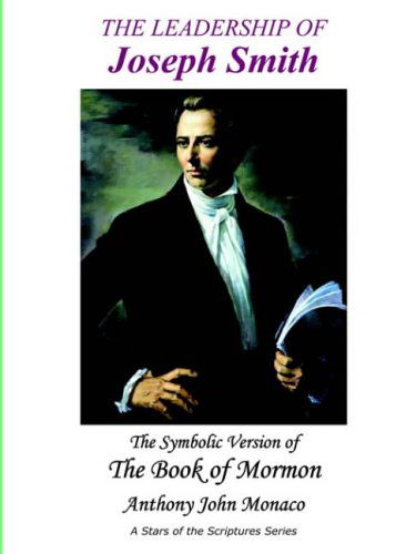 Cover for Anthony John Monaco · The Leadership of Joseph Smith: the Symbolic Version of the Book of Mormon (Stars of the Scriptures Series) (Paperback Book) (2004)