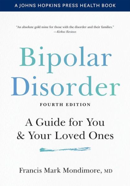 Cover for Mondimore, Francis Mark (Director, Johns Hopkins Bayview Medical Center) · Bipolar Disorder: A Guide for You and Your Loved Ones - A Johns Hopkins Press Health Book (Hardcover Book) [Fourth edition] (2020)