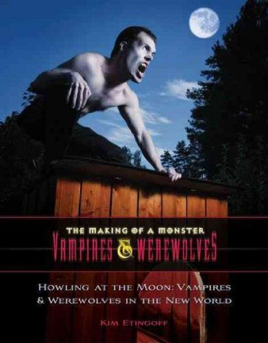 Cover for Kim Etingoff · Howling at the Moon: Vampires &amp; Werewolves in the New World (The Making of a Monster: Vampires &amp; Werewolves) (Hardcover Book) (2010)