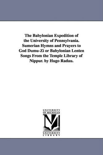 Cover for University of Pennsylvania Babylonian E. · The Babylonian Expedition of the University of Pennsylvania. Sumerian Hymns and Prayers to God Dumu-zi or Babylonian Lenten Songs from the Temple Libr (Paperback Book) (2006)