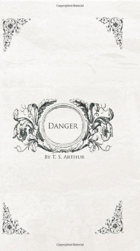 Danger - T.s Arthur - Bøger - BiblioBazaar - 9781426418051 - 11. oktober 2007