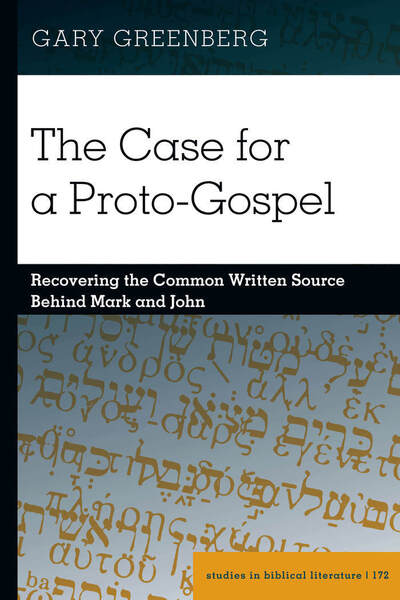 Cover for Gary Greenberg · The Case for a Proto-Gospel: Recovering the Common Written Source Behind Mark and John - Studies in Biblical Literature (Inbunden Bok) [New edition] (2020)