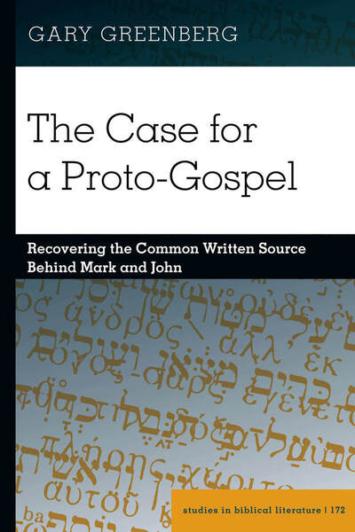 The Case for a Proto-Gospel: Recovering the Common Written Source Behind Mark and John - Studies in Biblical Literature - Gary Greenberg - Books - Peter Lang Publishing Inc - 9781433166051 - March 13, 2020