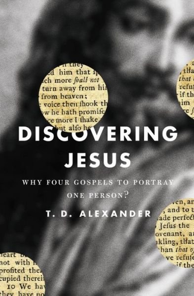 Cover for T. D. Alexander · Discovering Jesus: Why Four Gospels to Portray One Person? (Pocketbok) (2010)