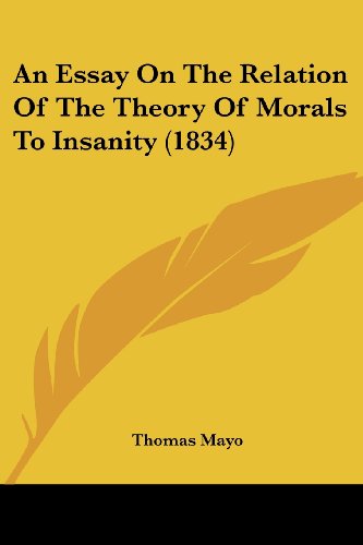 An Essay on the Relation of the Theory of Morals to Insanity (1834) - Thomas Mayo - Books - Kessinger Publishing, LLC - 9781436772051 - June 29, 2008